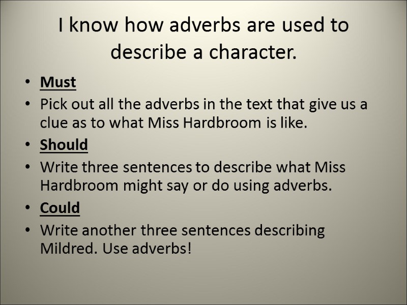 I know how adverbs are used to describe a character. Must Pick out all